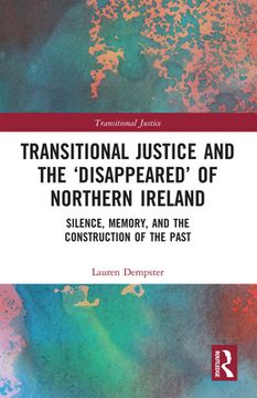 portada Transitional Justice and the ‘Disappeared’ of Northern Ireland: Silence, Memory, and the Construction of the Past (en Inglés)