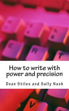 portada How to write with power and precision: Practical advice to improve your writing for pleasure, business or profit (in English)