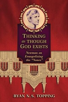 portada Thinking as Though God Exists: Newman on Evangelizing the "Nones" (en Inglés)