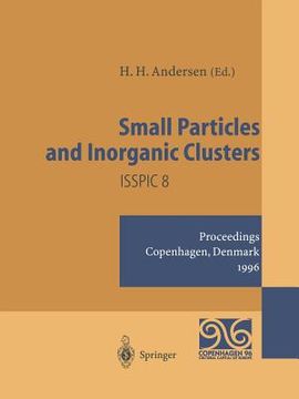 portada small particles and inorganic clusters: proceedings of the eighth international symposium on small particles and inorganic clusters isspic 8 copenhage (en Inglés)