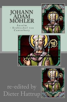 portada Johann Adam Möhler: Anselm: Erzbischof von Canterbury (en Alemán)