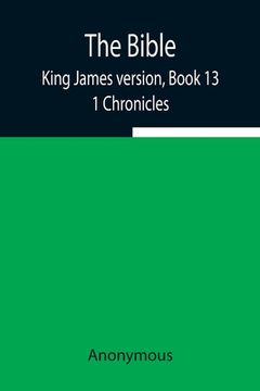 portada The Bible, King James version, Book 13; 1 Chronicles (en Inglés)