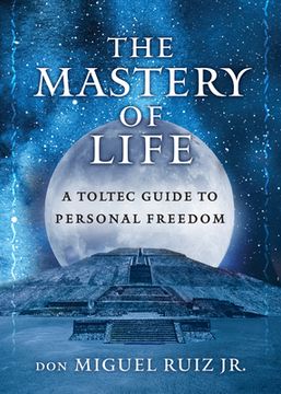 portada The Mastery of Life: A Toltec Guide to Personal Freedom (en Inglés)