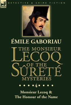 portada The Monsieur Lecoq of the Sûreté Mysteries: Volume 4- Two Volumes in One Edition Monsieur Lecoq & The Honour of the Name (en Inglés)