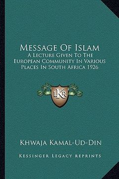 portada message of islam: a lecture given to the european community in various places in south africa 1926 (en Inglés)