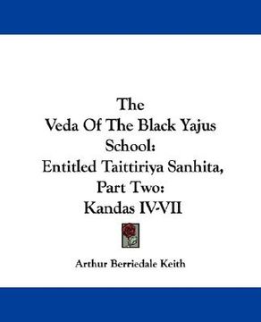 portada the veda of the black yajus school: entitled taittiriya sanhita, part two: kandas iv-vii (en Inglés)