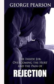 portada The inside job, overcoming the hurt and pain of rejection (in English)