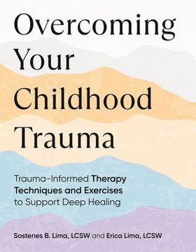 portada Overcoming Your Childhood Trauma: Trauma-Informed Therapy Techniques and Exercises to Support Deep Healing (en Inglés)