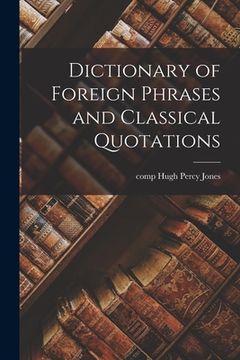 portada Dictionary of Foreign Phrases and Classical Quotations (en Inglés)