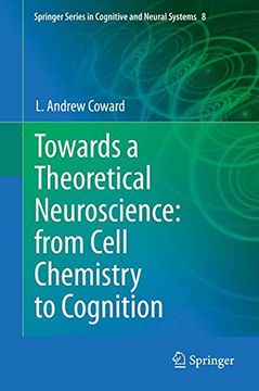portada Towards a Theoretical Neuroscience: From Cell Chemistry to Cognition (Springer Series in Cognitive and Neural Systems)