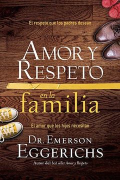 portada Amor y Respeto en la Familia: El Respeto que los Padres Desean, el Amor que los Hijos Necesitan