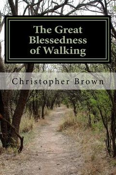 portada The Great Blessedness of Walking: A View of Life and Living (en Inglés)