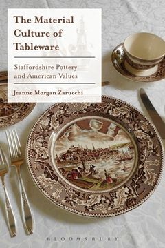 portada The Material Culture of Tableware: Staffordshire Pottery and American Values