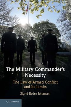 portada The Military Commander'S Necessity: The law of Armed Conflict and its Limits 