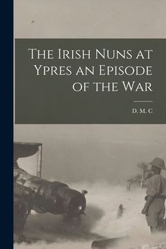 portada The Irish Nuns at Ypres an Episode of the War
