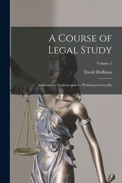 portada A Course of Legal Study: Addressed to Students and the Profession Generally; Volume 1 (in English)