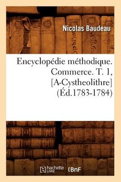 portada Encyclopédie Méthodique. Commerce. T. 1, [A-Cystheolithre] (Éd.1783-1784) (en Francés)