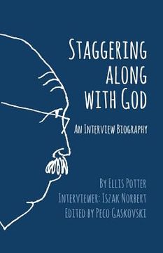 portada Staggering Along With God: An Interview Biography 