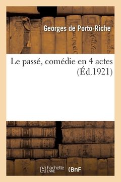 portada Le passé, comédie en 4 actes (en Francés)