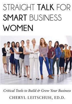 portada Straight Talk for Smart Business Women: Critical Tools to Build and Grow Your Business (en Inglés)