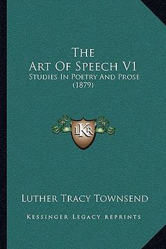 portada the art of speech v1: studies in poetry and prose (1879) (en Inglés)
