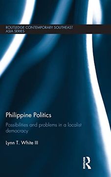 portada Philippine Politics: Possibilities and Problems in a Localist Democracy (Routledge Contemporary Southeast Asia Series) (in English)
