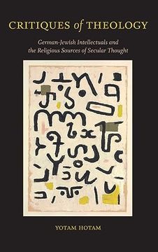 portada Critiques of Theology: German-Jewish Intellectuals and the Religious Sources of Secular Thought (Suny in Contemporary Jewish Thought) (en Inglés)