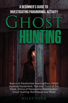 portada Ghost Hunting: A Beginner's Guide To Investigating Paranormal Activity 