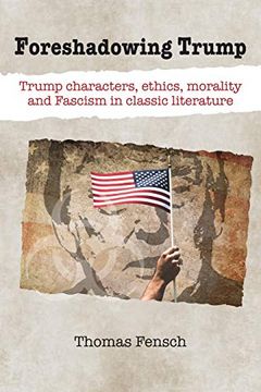 portada Foreshadowing Trump: Trump Characters, Ethics, Morality and Fascism in Classic Literature (en Inglés)