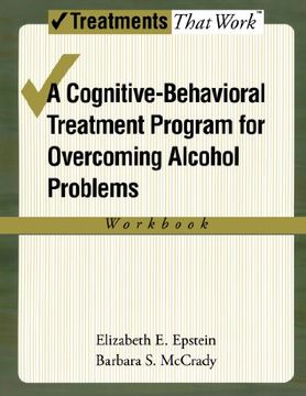 portada Overcoming Alcohol use Problems: A Cognitive-Behavioral Treatment Program Workbook (Treatments That Work): A Cognitive-Behavioural Treatment Program (en Inglés)