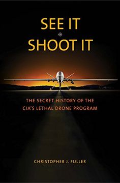 portada See It/Shoot It: The Secret History of the CIA's Lethal Drone Program