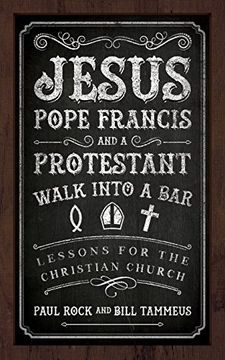 portada Jesus, Pope Francis, and a Protestant Walk into a Bar: Lessons for the Christian Church (en Inglés)