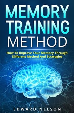portada Memory Training Method: How To Improve Your Memory Through Different Method And Strategies (en Inglés)