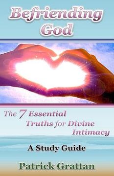 portada Befriending God: The 7 Essential Truths for Divine Intimacy (in English)