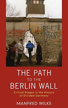 portada The Path to the Berlin Wall: Critical Stages in the History of Divided Germany (en Inglés)