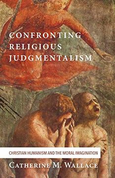 portada Confronting Religious Judgmentalism: Christian Humanism and the Moral Imagination (Confronting Fundamentalism) (en Inglés)
