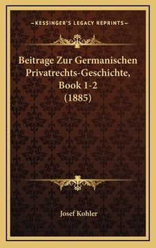 portada Beitrage Zur Germanischen Privatrechts-Geschichte, Book 1-2 (1885) (en Alemán)