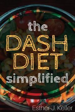 portada DASH Diet Simplified: Lowering Blood Pressure, Losing Weight (en Inglés)