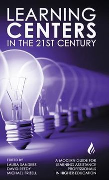 portada Learning Centers in the 21st Century: A Modern Guide for Learning Assistance Professionals in Higher Education
