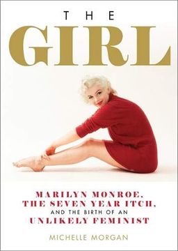 portada The Girl: Marilyn Monroe, the Seven Year Itch, and the Birth of an Unlikely Feminist (in English)
