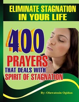 portada Eliminate stagnation in your life: 400 prayers that deals with spirit of stagnation (in English)