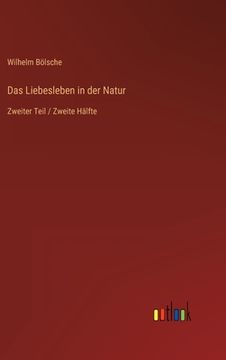 portada Das Liebesleben in der Natur: Zweiter Teil / Zweite Hälfte (in German)