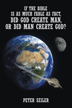 portada If the Bible is as Much Fable as Fact, Did God Create Man or Did Man Create God?