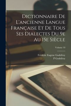 portada Dictionnaire de l'ancienne langue française et de tous ses dialectes du 9e au 15e siècle; Volume 10 (in French)