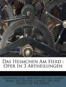 portada Das Heimchen Am Herd: Oper in 3 Abtheilungen (en Alemán)