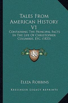 portada tales from american history v1: containing the principal facts in the life of christopher cocontaining the principal facts in the life of christopher (en Inglés)