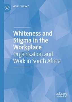 portada Whiteness and Stigma in the Workplace: Organisation and Work in South Africa (en Inglés)