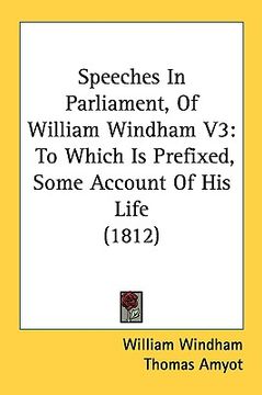 portada speeches in parliament, of william windham v3: to which is prefixed, some account of his life (1812)