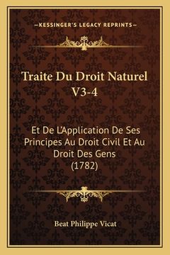 portada Traite Du Droit Naturel V3-4: Et De L'Application De Ses Principes Au Droit Civil Et Au Droit Des Gens (1782) (in French)