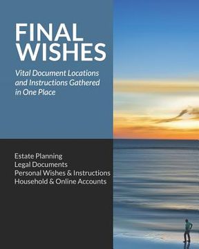 portada Final Wishes: Estate Planning - Legal Documents - Personal Wishes & Instructions - Household and Online Accounts (en Inglés)